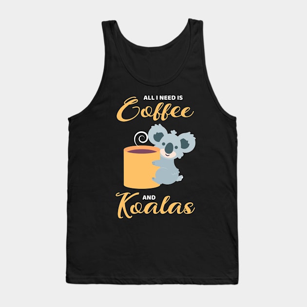 All I Need Is Coffee And Koalas Tank Top by ninarts